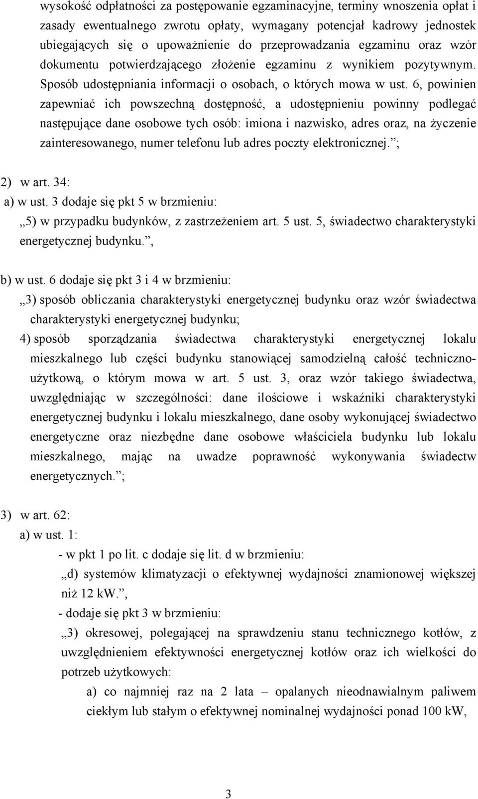 6, powinien zapewniać ich powszechną dostępność, a udostępnieniu powinny podlegać następujące dane osobowe tych osób: imiona i nazwisko, adres oraz, na życzenie zainteresowanego, numer telefonu lub