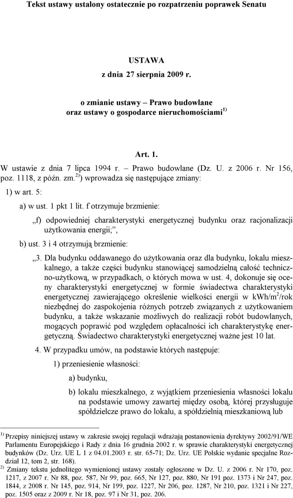 f otrzymuje brzmienie: f) odpowiedniej charakterystyki energetycznej budynku oraz racjonalizacji użytkowania energii;, b) ust. 3 i 4 otrzymują brzmienie: 3.