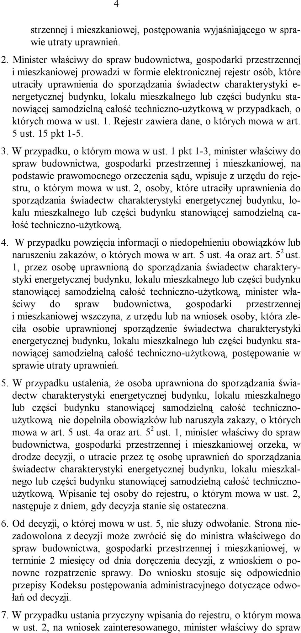 nergetycznej budynku, lokalu mieszkalnego lub części budynku stanowiącej samodzielną całość techniczno-użytkową w przypadkach, o których mowa w ust. 1. Rejestr zawiera dane, o których mowa w art.