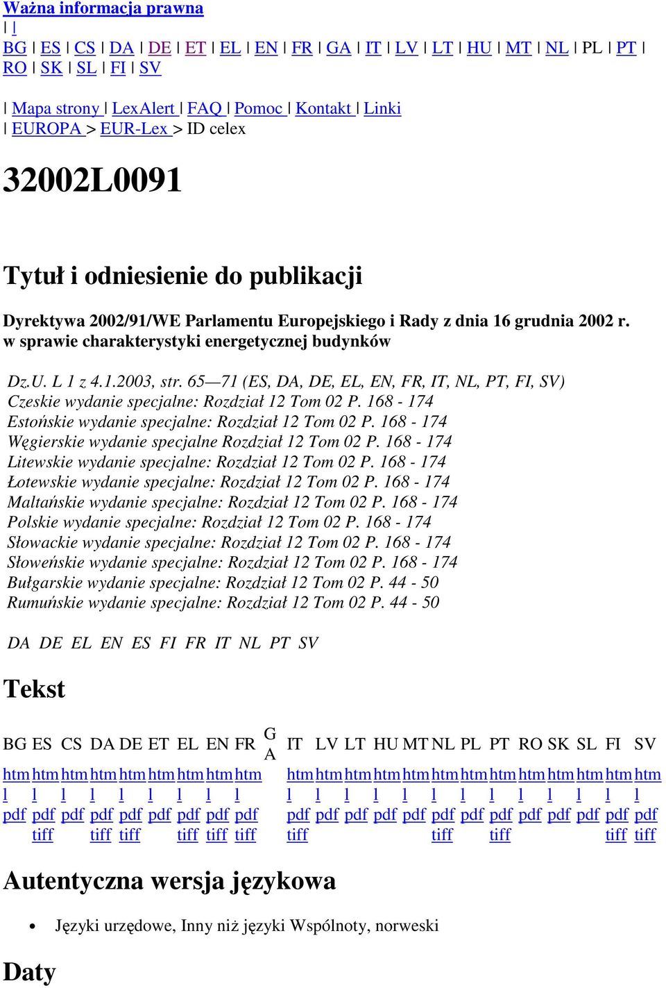 65 71 (ES, DA, DE, EL, EN, FR, IT, NL, PT, FI, SV) Czeskie wydanie specjalne: Rozdział 12 Tom 02 P. 168-174 Estońskie wydanie specjalne: Rozdział 12 Tom 02 P.