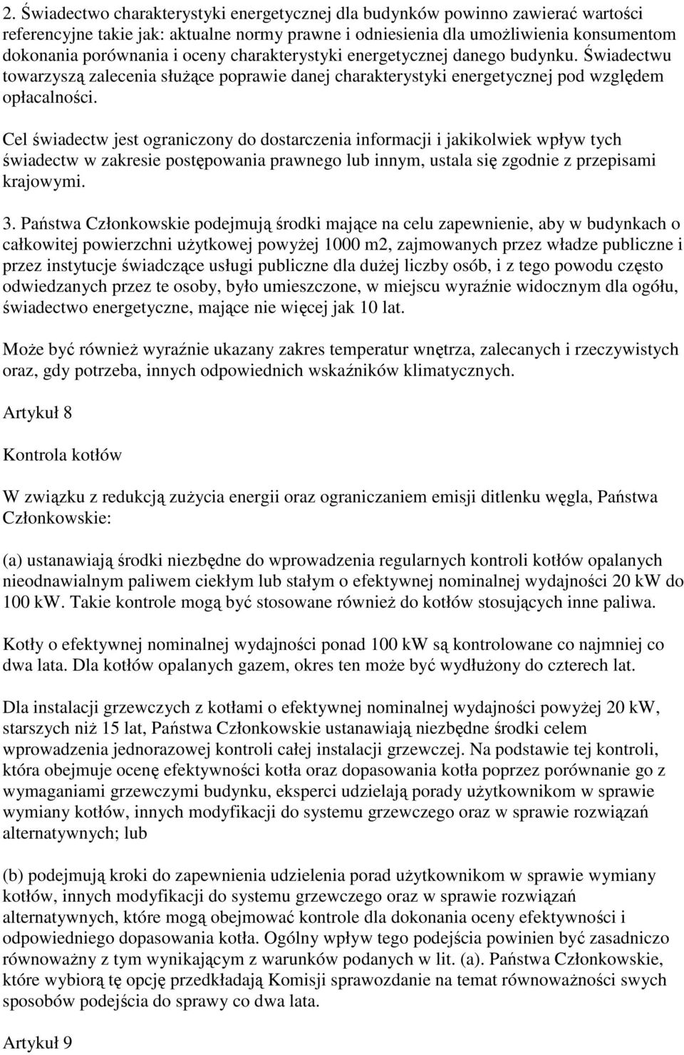 Cel świadectw jest ograniczony do dostarczenia informacji i jakikolwiek wpływ tych świadectw w zakresie postępowania prawnego lub innym, ustala się zgodnie z przepisami krajowymi. 3.