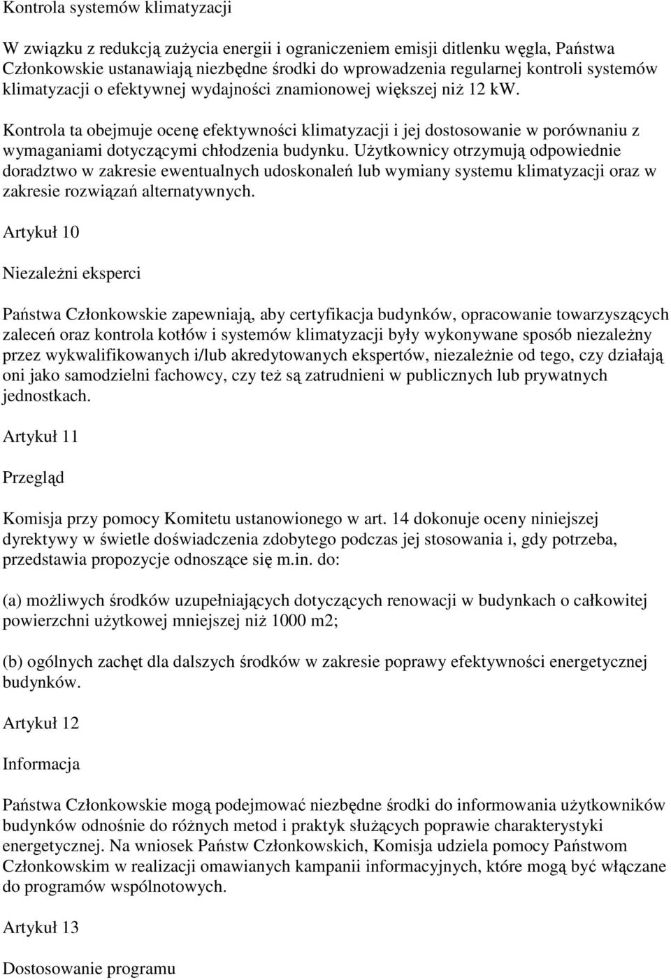Kontrola ta obejmuje ocenę efektywności klimatyzacji i jej dostosowanie w porównaniu z wymaganiami dotyczącymi chłodzenia budynku.
