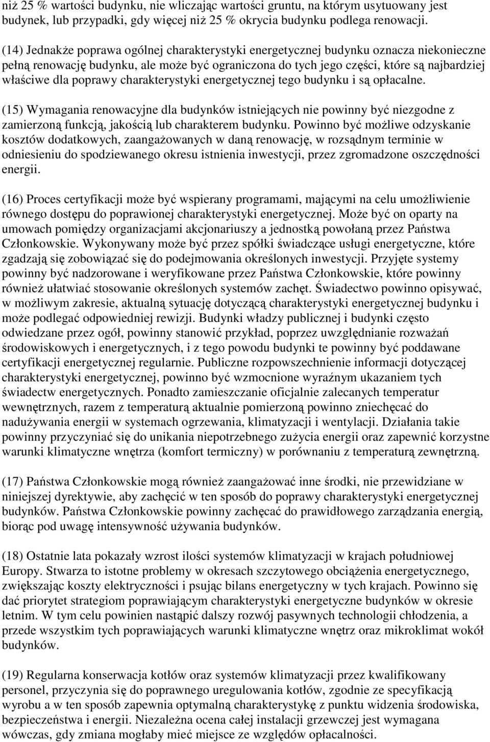 poprawy charakterystyki energetycznej tego budynku i są opłacalne.