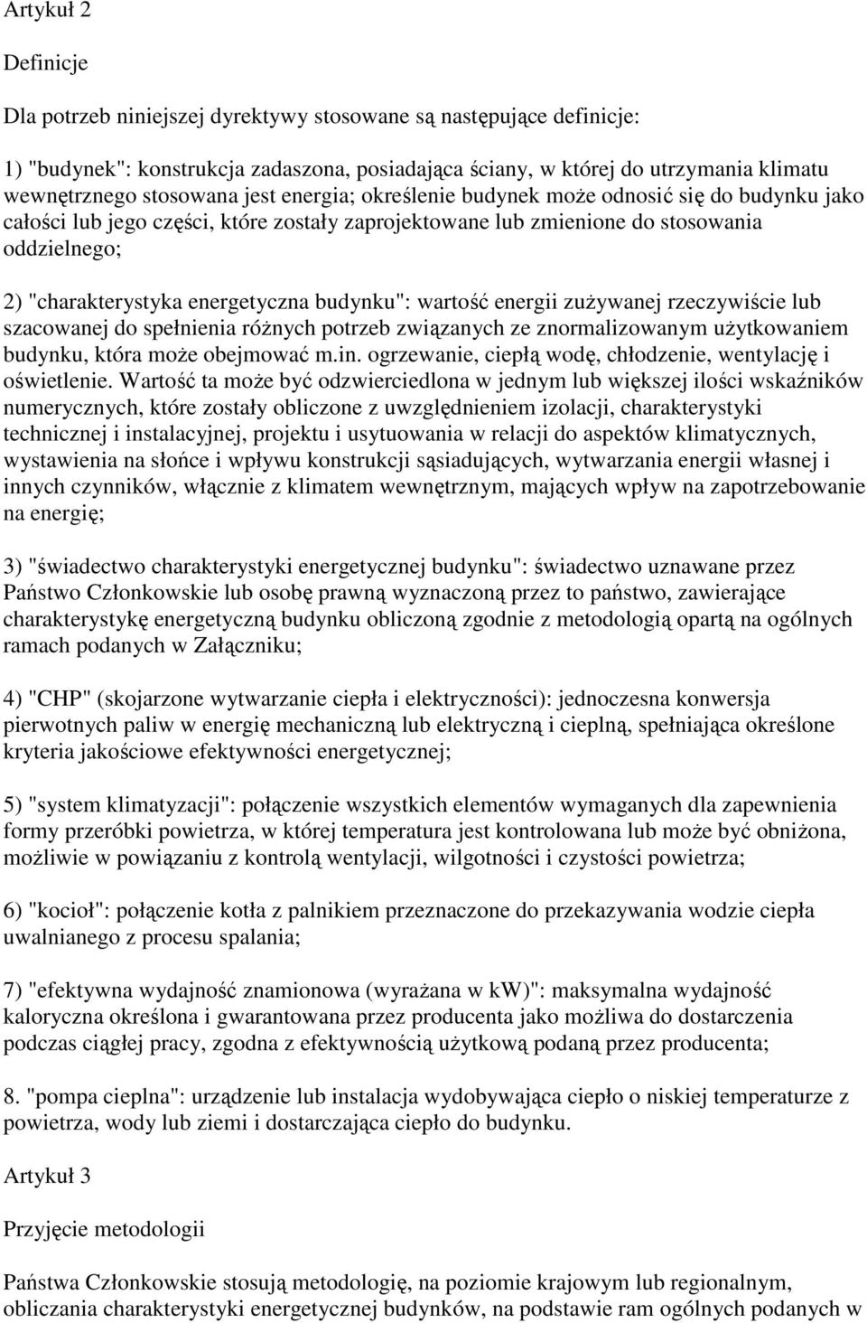 budynku": wartość energii zuŝywanej rzeczywiście lub szacowanej do spełnienia róŝnych potrzeb związanych ze znormalizowanym uŝytkowaniem budynku, która moŝe obejmować m.in.