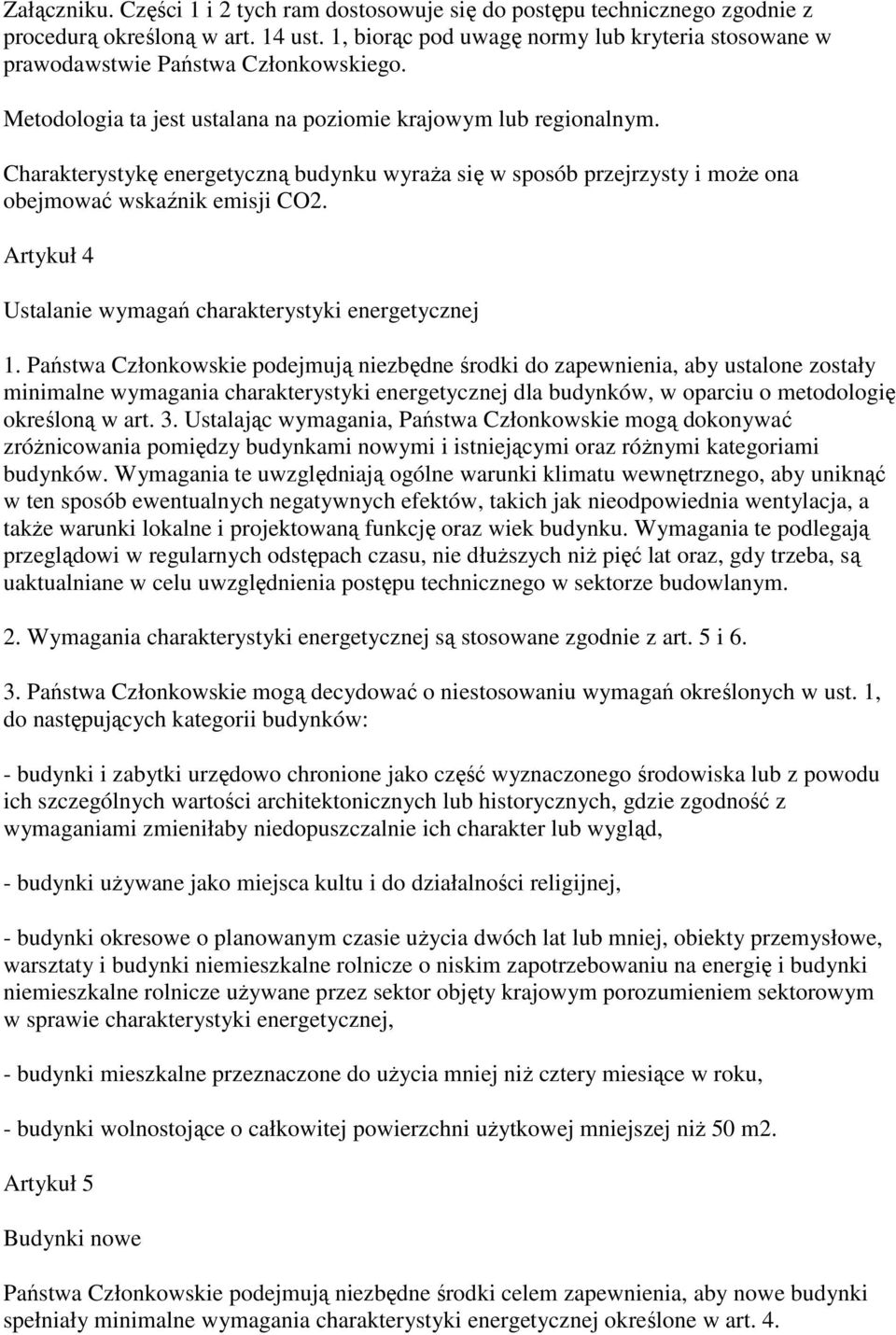 Charakterystykę energetyczną budynku wyraŝa się w sposób przejrzysty i moŝe ona obejmować wskaźnik emisji CO2. Artykuł 4 Ustalanie wymagań charakterystyki energetycznej 1.