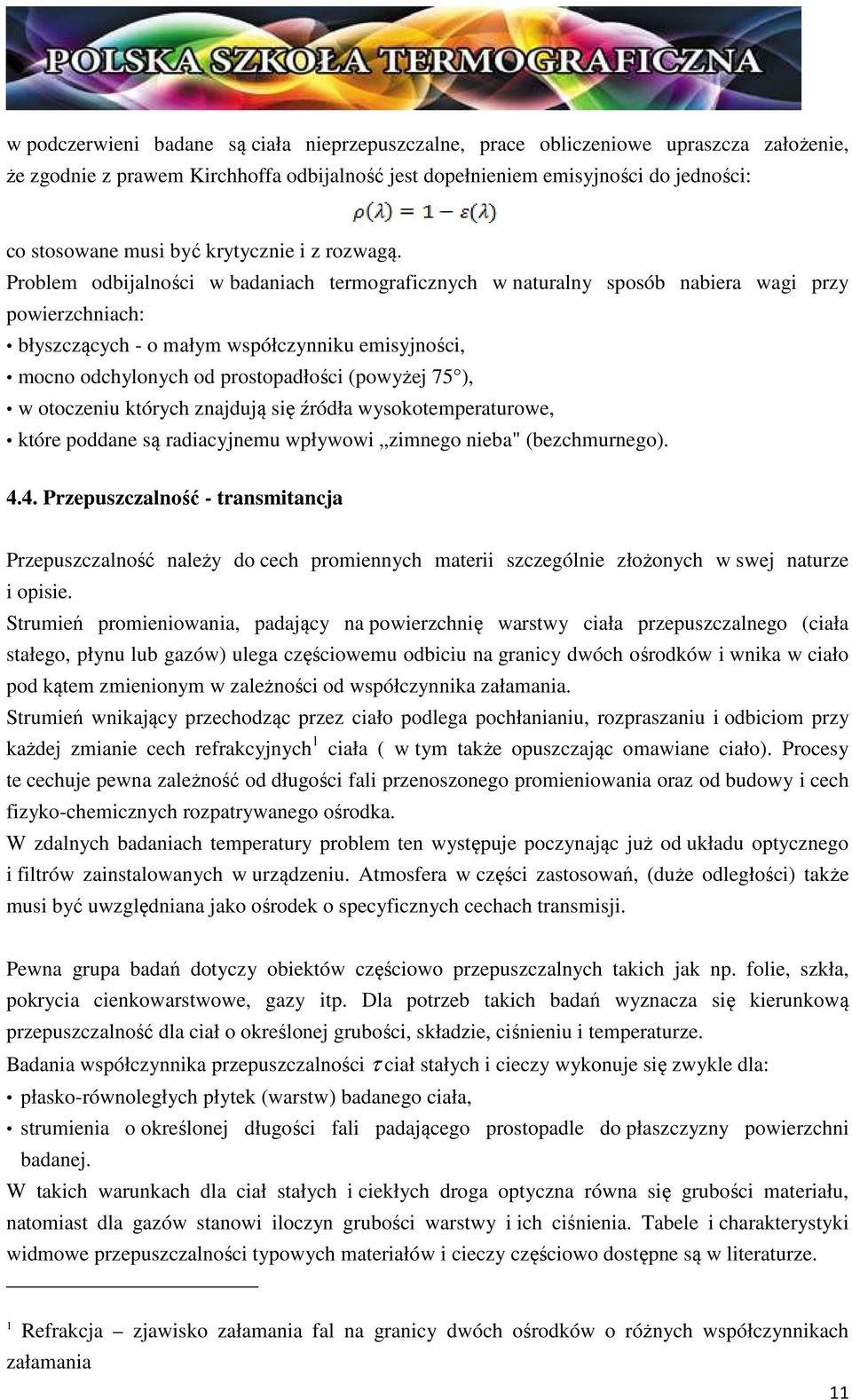 Problem odbijalności w badaniach termograficznych w naturalny sposób nabiera wagi przy powierzchniach: błyszczących - o małym współczynniku emisyjności, mocno odchylonych od prostopadłości (powyżej