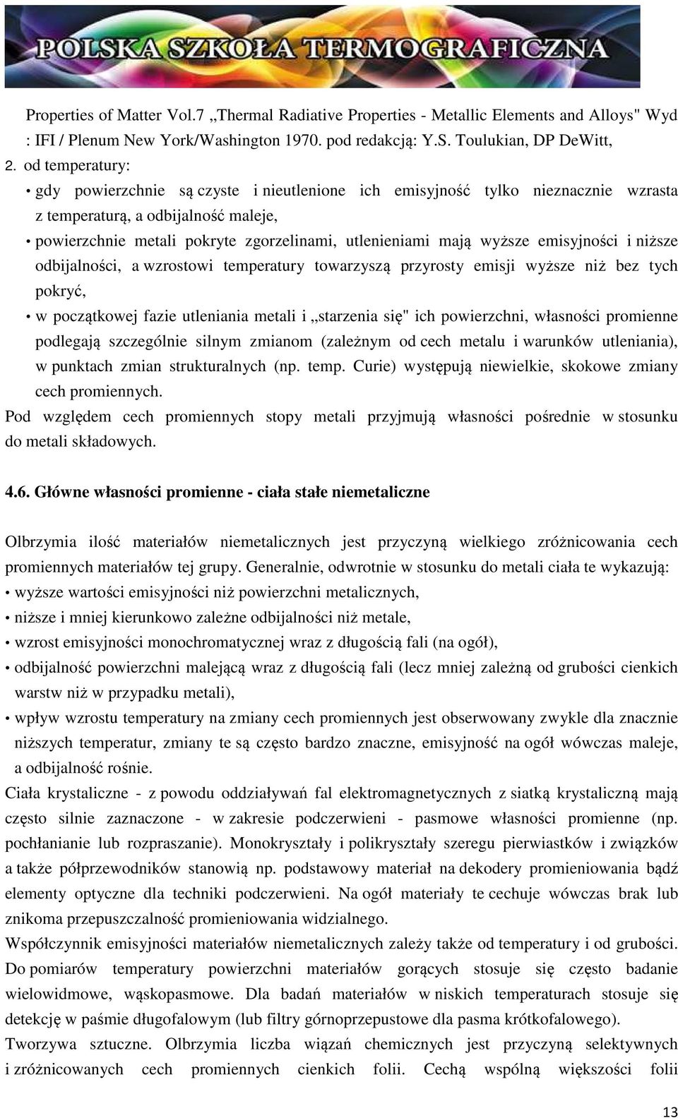 wyższe emisyjności i niższe odbijalności, a wzrostowi temperatury towarzyszą przyrosty emisji wyższe niż bez tych pokryć, w początkowej fazie utleniania metali i starzenia się" ich powierzchni,