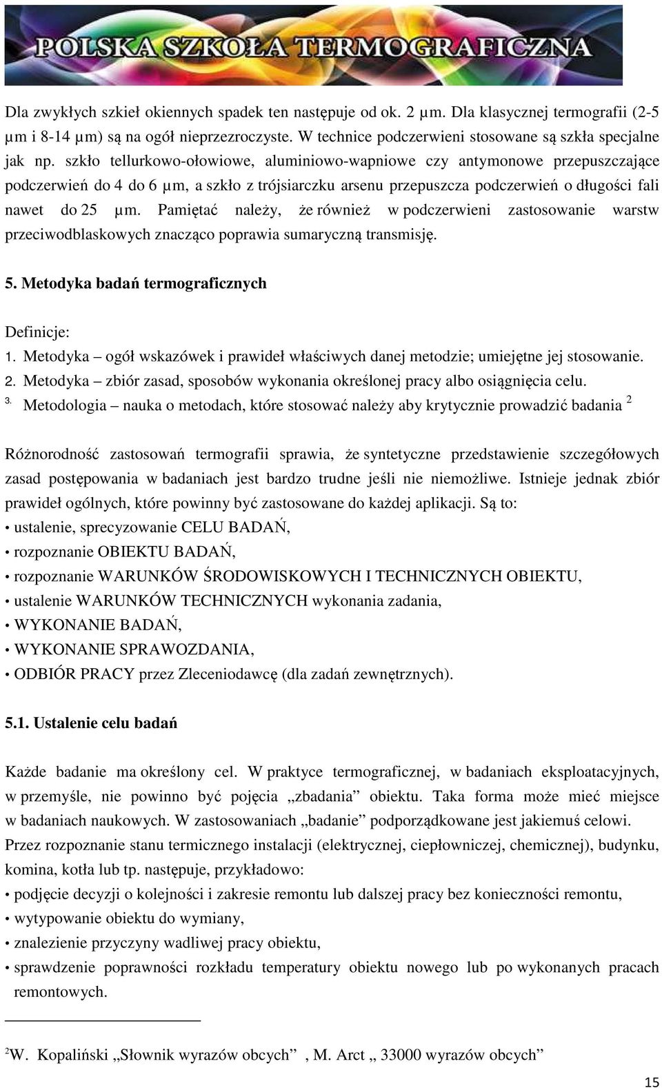 Pamiętać należy, że również w podczerwieni zastosowanie warstw przeciwodblaskowych znacząco poprawia sumaryczną transmisję. 5. Metodyka badań termograficznych Definicje: 1.