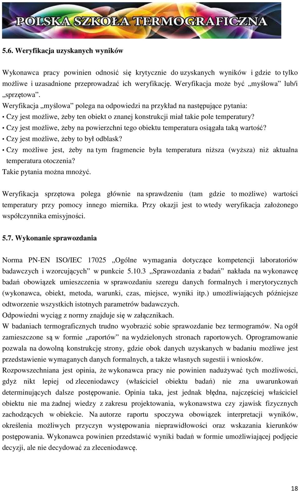 Weryfikacja myślowa polega na odpowiedzi na przykład na następujące pytania: Czy jest możliwe, żeby ten obiekt o znanej konstrukcji miał takie pole temperatury?