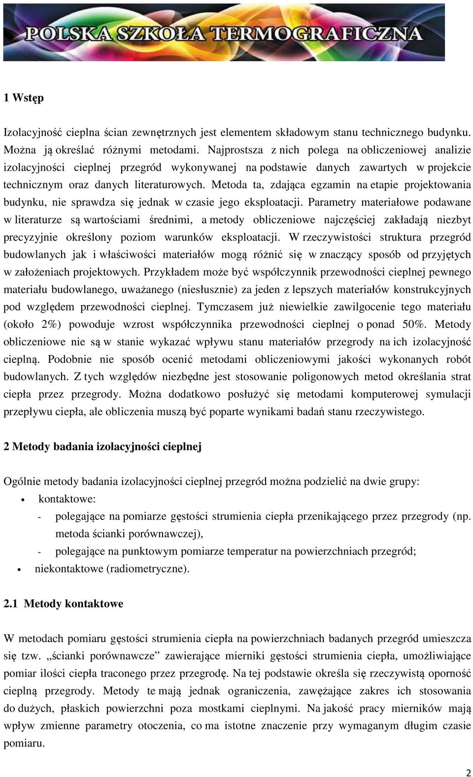 Metoda ta, zdająca egzamin na etapie projektowania budynku, nie sprawdza się jednak w czasie jego eksploatacji.