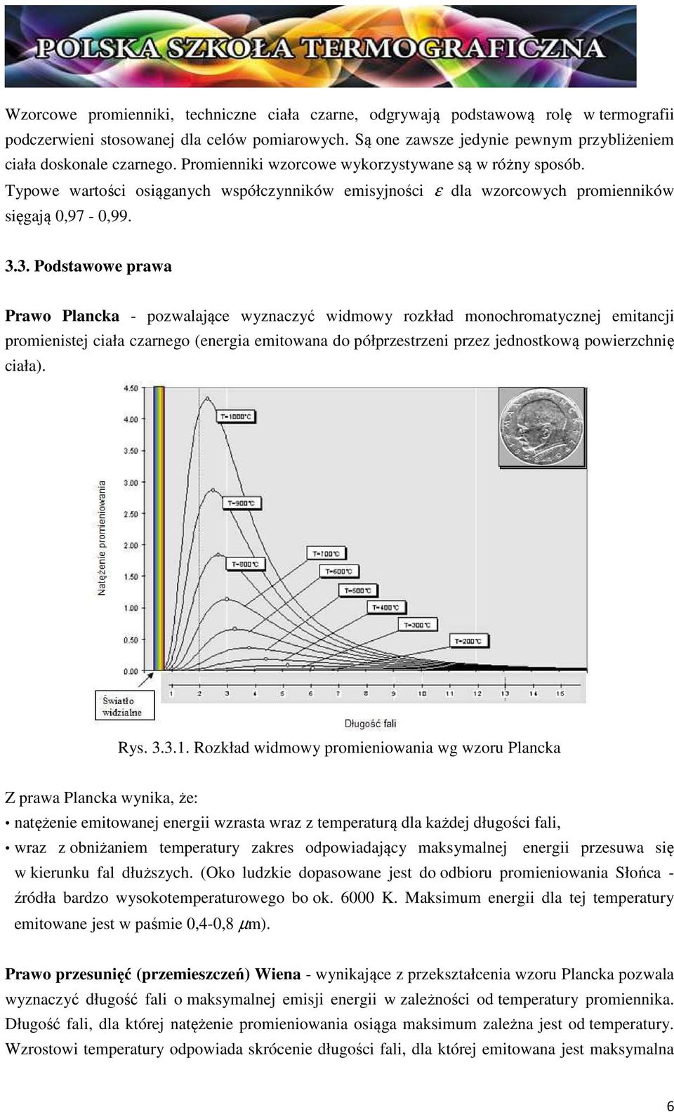 Typowe wartości osiąganych współczynników emisyjności ε dla wzorcowych promienników sięgają 0,97-0,99. 3.