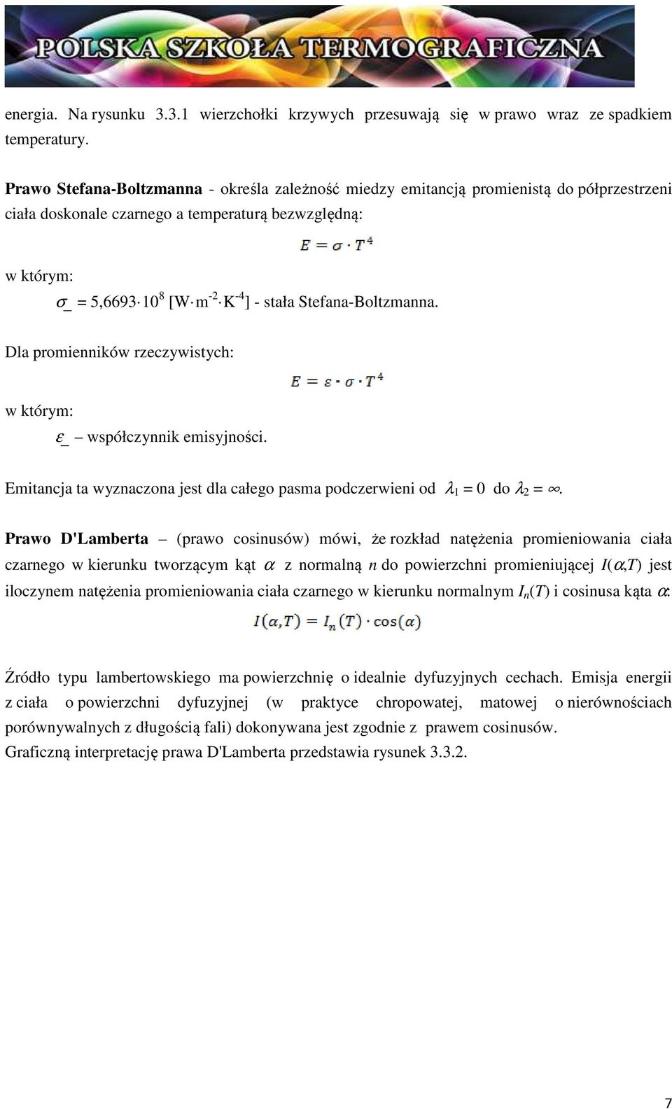Stefana-Boltzmanna. Dla promienników rzeczywistych: w którym: ε_ współczynnik emisyjności. Emitancja ta wyznaczona jest dla całego pasma podczerwieni od λ 1 = 0 do λ 2 =.