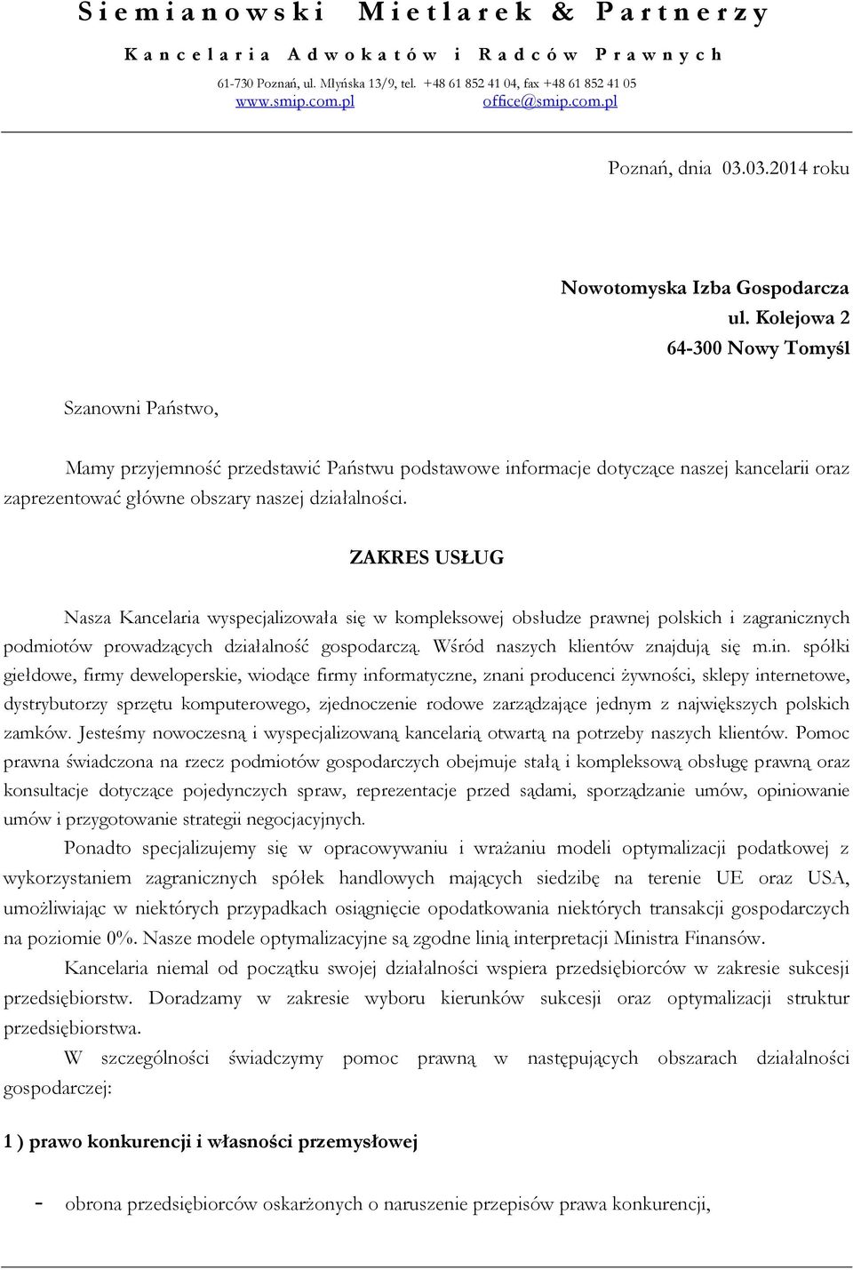 Kolejowa 2 64-300 Nowy Tomyśl Szanowni Państwo, Mamy przyjemność przedstawić Państwu podstawowe informacje dotyczące naszej kancelarii oraz zaprezentować główne obszary naszej działalności.