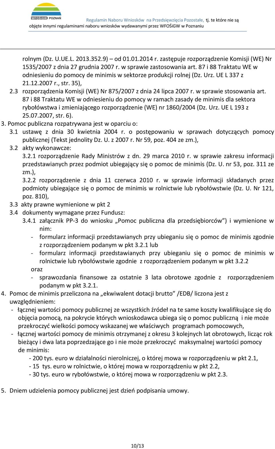 w sprawie stosowania art. 87 i 88 Traktatu WE w odniesieniu do pomocy w ramach zasady de minimis dla sektora rybołówstwa i zmieniającego rozporządzenie (WE) nr 1860/2004 (Dz. Urz. UE L 193 z 25.07.