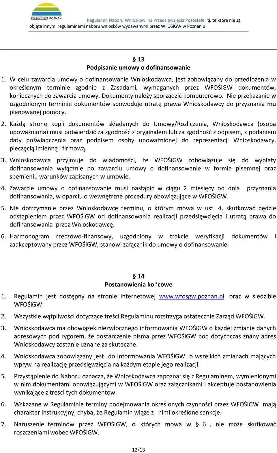 Dokumenty należy sporządzić komputerowo. Nie przekazanie w uzgodnionym terminie dokumentów spowoduje utratę prawa Wnioskodawcy do przyznania mu planowanej pomocy. 2.