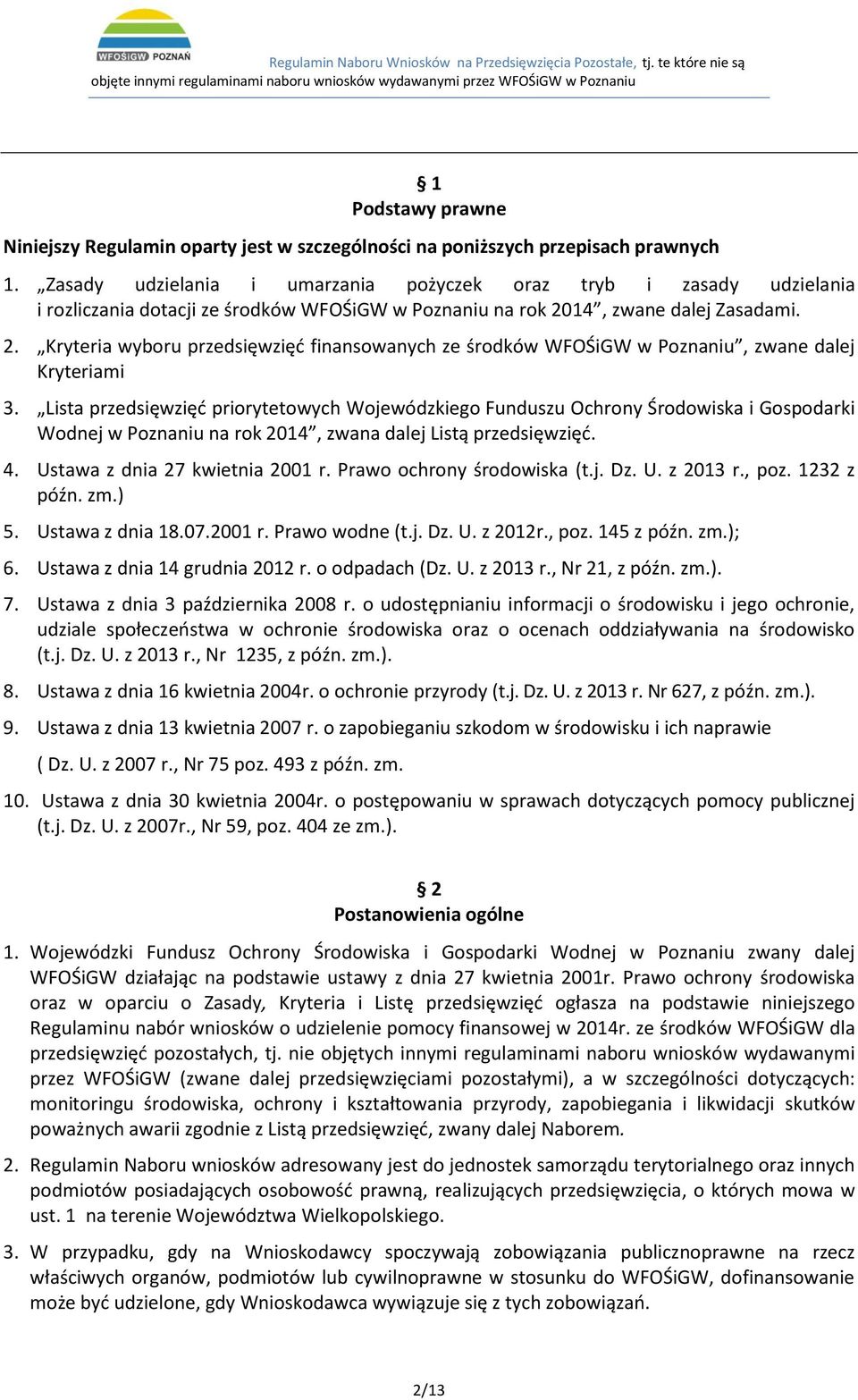 14, zwane dalej Zasadami. 2. Kryteria wyboru przedsięwzięć finansowanych ze środków WFOŚiGW w Poznaniu, zwane dalej Kryteriami 3.