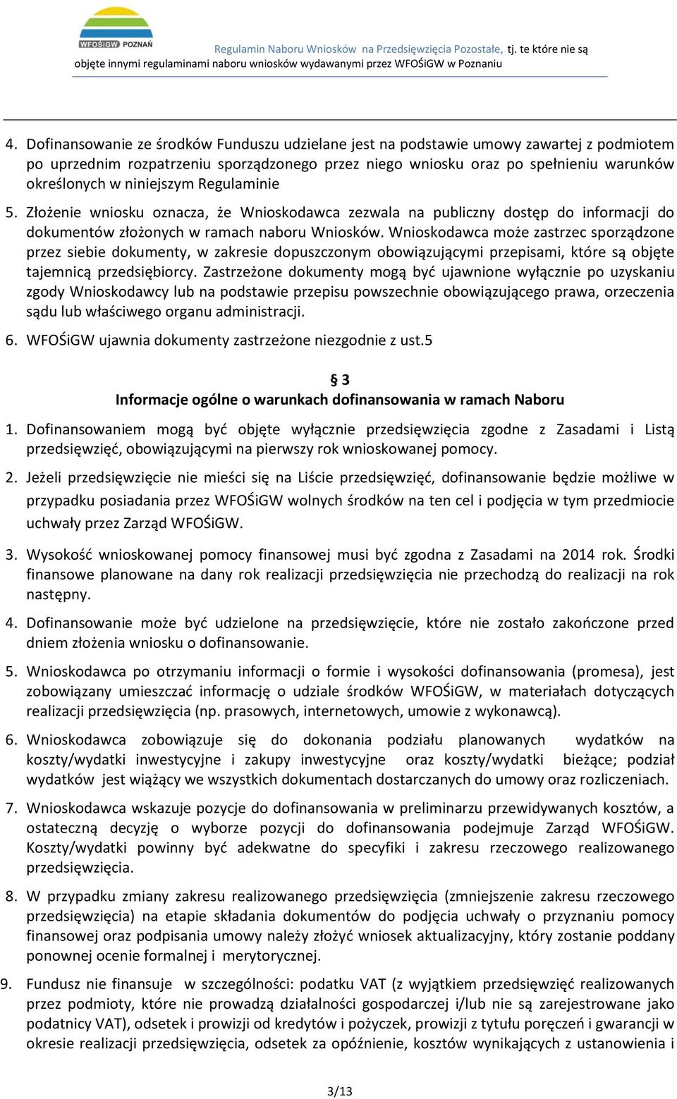 Wnioskodawca może zastrzec sporządzone przez siebie dokumenty, w zakresie dopuszczonym obowiązującymi przepisami, które są objęte tajemnicą przedsiębiorcy.