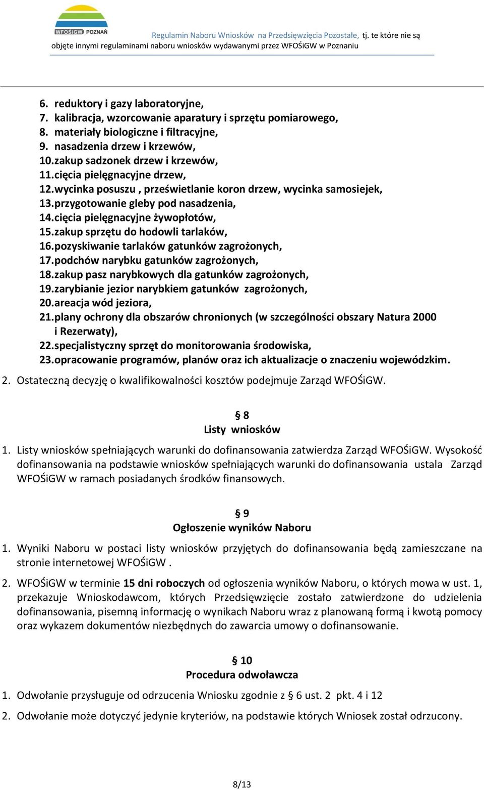 cięcia pielęgnacyjne żywopłotów, 15. zakup sprzętu do hodowli tarlaków, 16. pozyskiwanie tarlaków gatunków zagrożonych, 17. podchów narybku gatunków zagrożonych, 18.