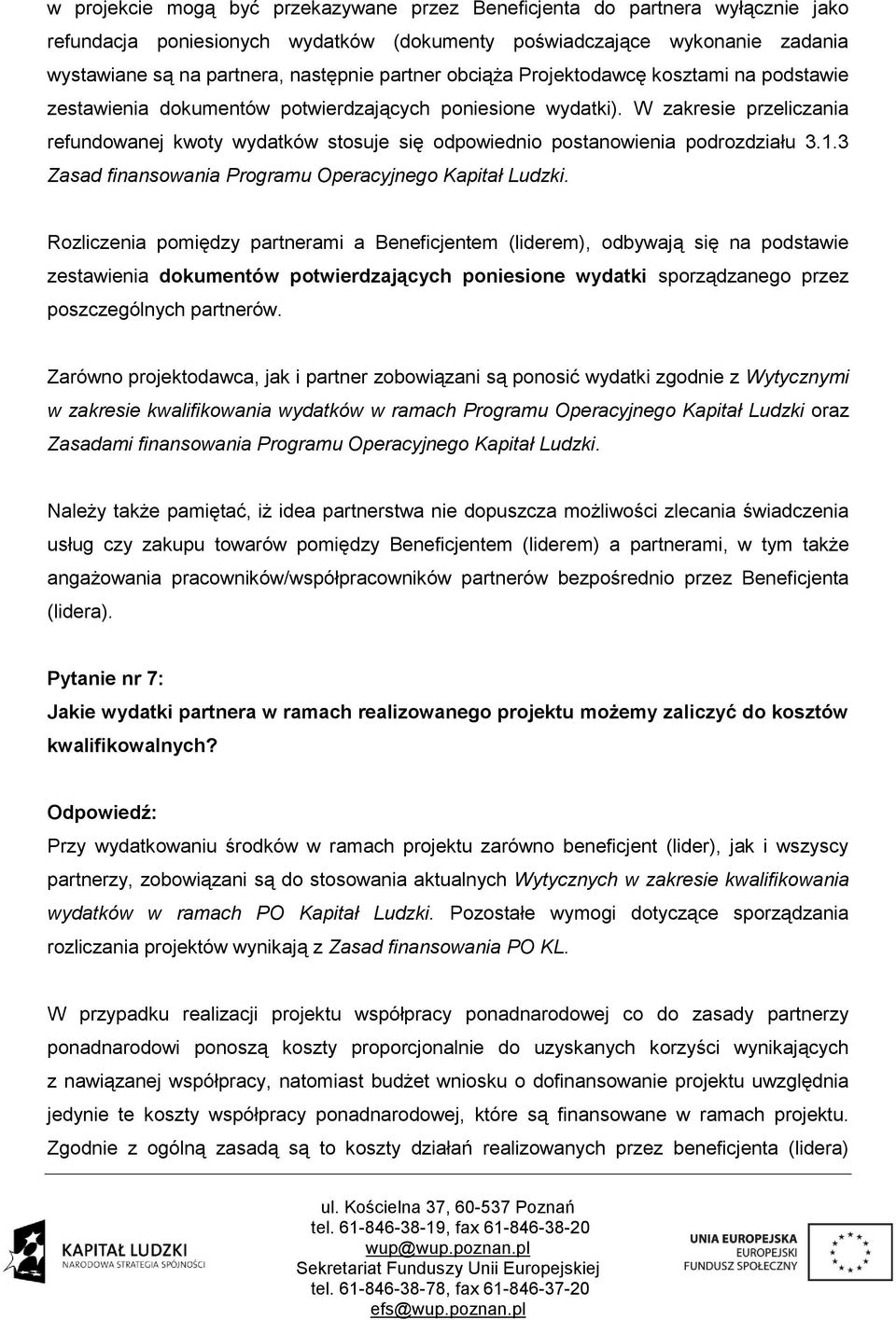 W zakresie przeliczania refundowanej kwoty wydatków stosuje się odpowiednio postanowienia podrozdziału 3.1.3 Zasad finansowania Programu Operacyjnego Kapitał Ludzki.
