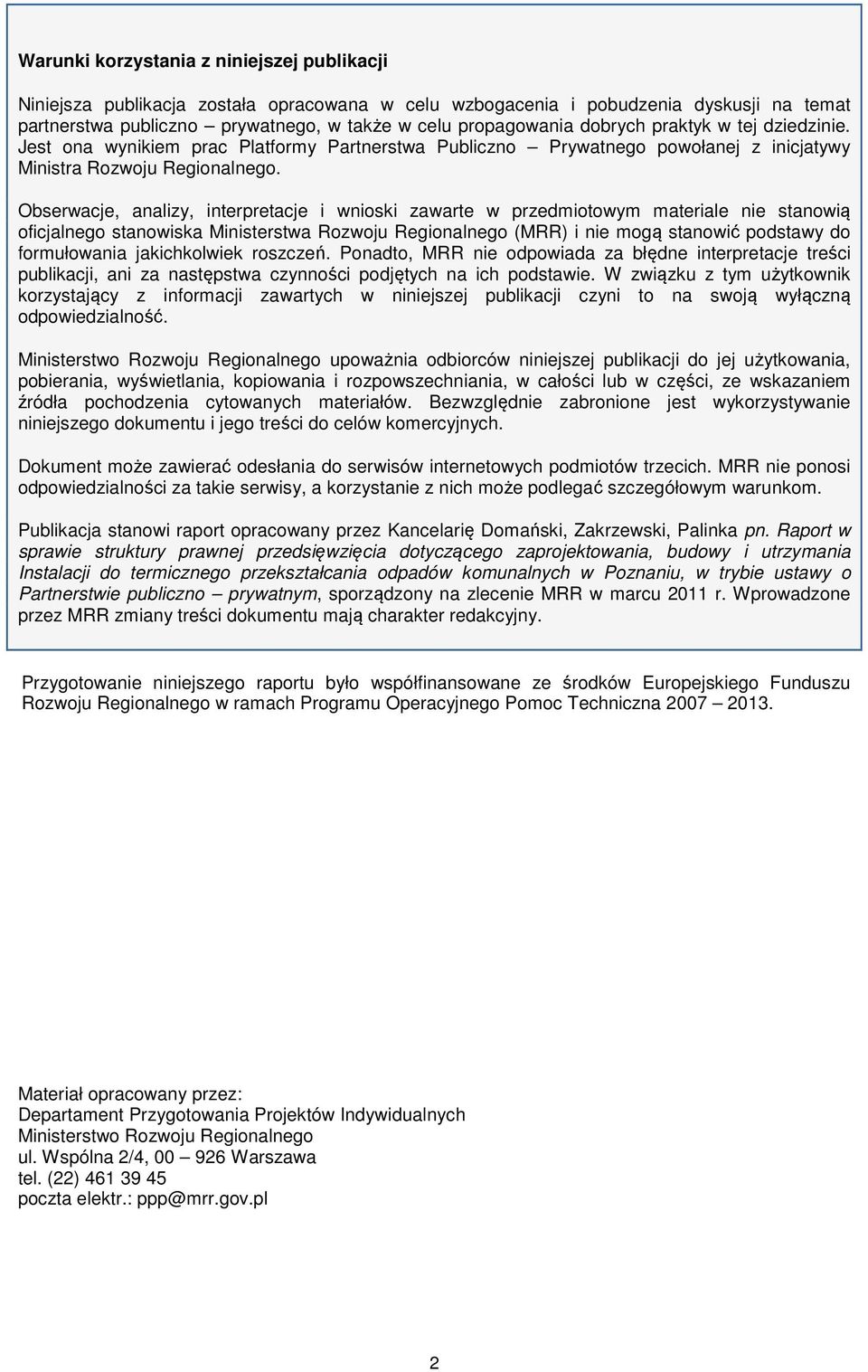 Obserwacje, analizy, interpretacje i wnioski zawarte w przedmiotowym materiale nie stanowią oficjalnego stanowiska Ministerstwa Rozwoju Regionalnego (MRR) i nie mogą stanowić podstawy do formułowania