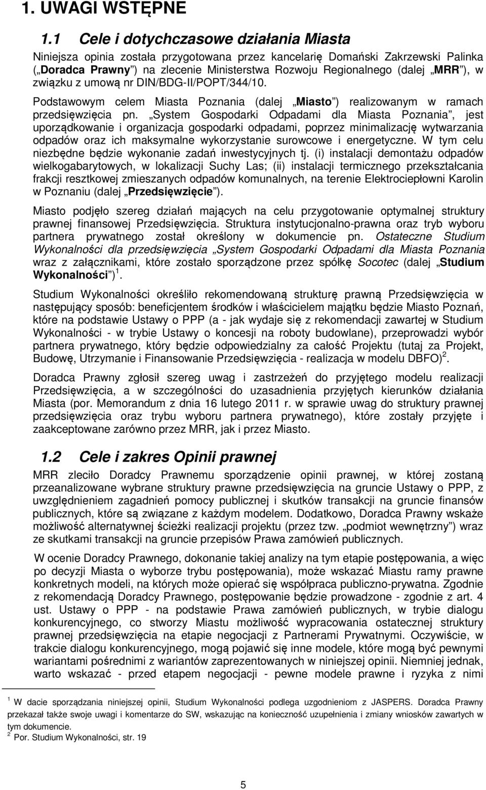 ), w związku z umową nr DIN/BDG-II/POPT/344/10. Podstawowym celem Miasta Poznania (dalej Miasto ) realizowanym w ramach przedsięwzięcia pn.
