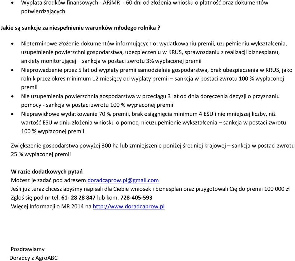 ankiety monitorującej sankcja w postaci zwrotu 3% wypłaconej premii Nieprowadzenie przez 5 lat od wypłaty premii samodzielnie gospodarstwa, brak ubezpieczenia w KRUS, jako rolnik przez okres minimum