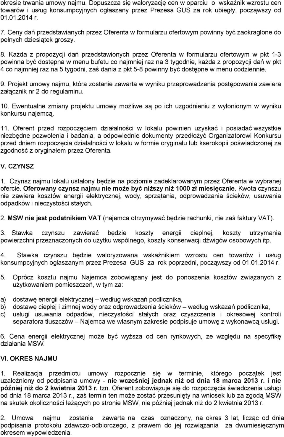 Każda z propozycji dań przedstawionych przez Oferenta w formularzu ofertowym w pkt 1-3 powinna być dostępna w menu bufetu co najmniej raz na 3 tygodnie, każda z propozycji dań w pkt 4 co najmniej raz