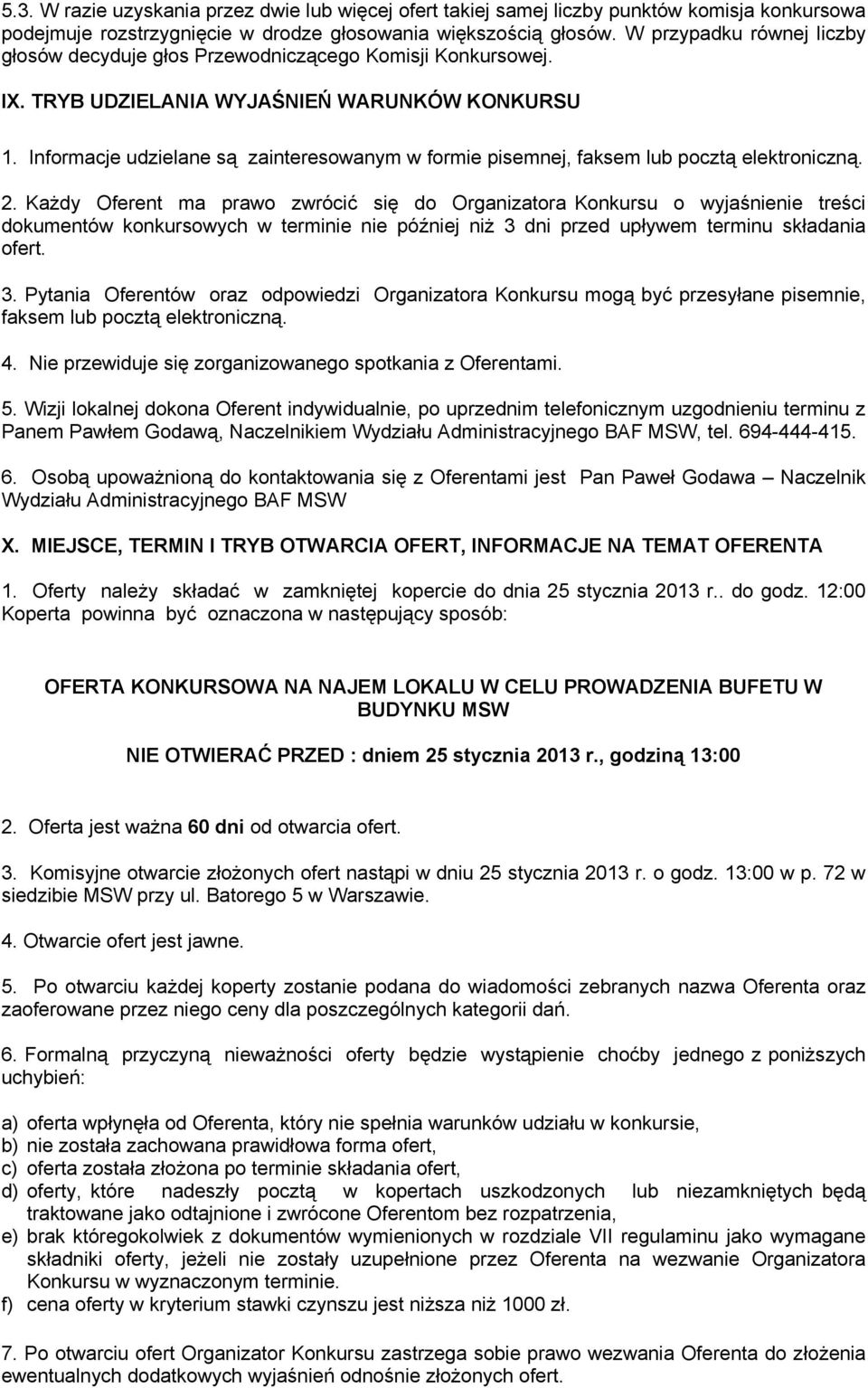 Informacje udzielane są zainteresowanym w formie pisemnej, faksem lub pocztą elektroniczną. 2.