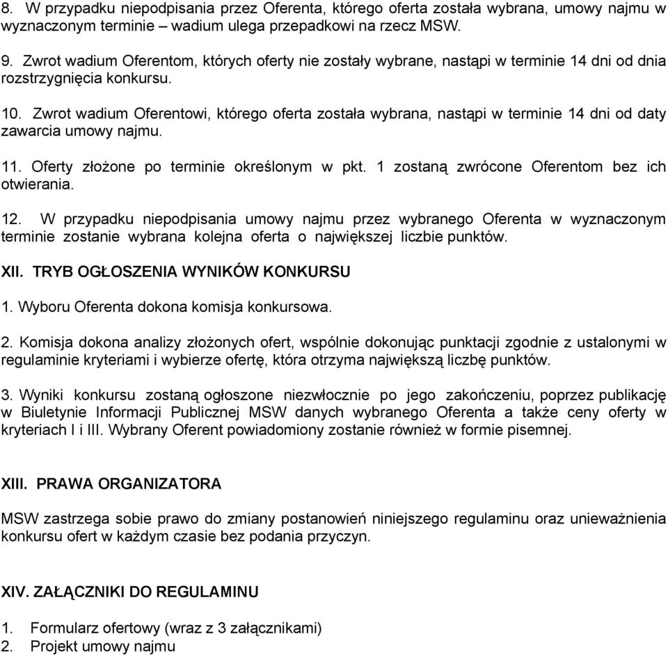 Zwrot wadium Oferentowi, którego oferta została wybrana, nastąpi w terminie 14 dni od daty zawarcia umowy najmu. 11. Oferty złożone po terminie określonym w pkt.