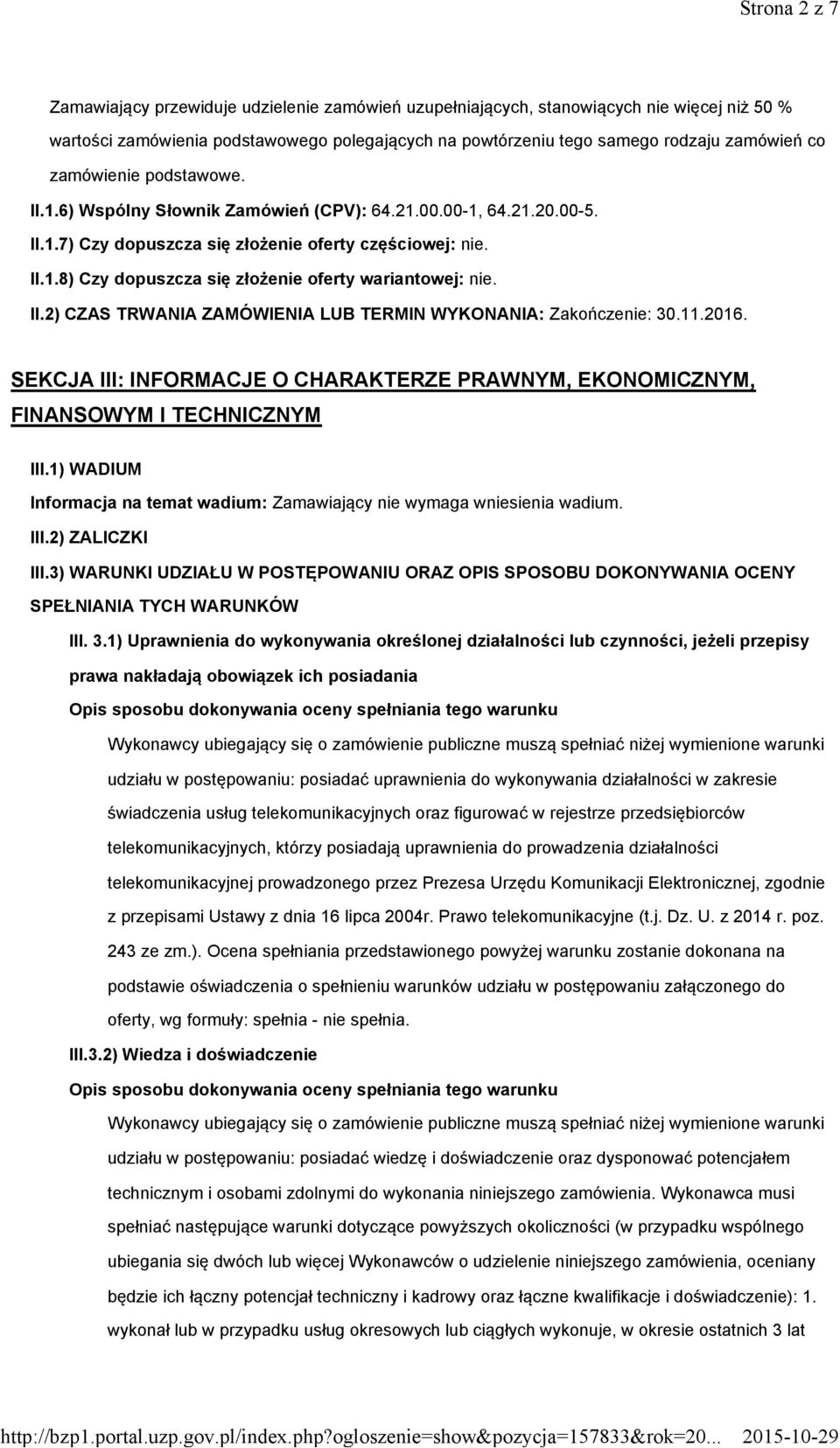 II.2) CZAS TRWANIA ZAMÓWIENIA LUB TERMIN WYKONANIA: Zakończenie: 30.11.2016. SEKCJA III: INFORMACJE O CHARAKTERZE PRAWNYM, EKONOMICZNYM, FINANSOWYM I TECHNICZNYM III.