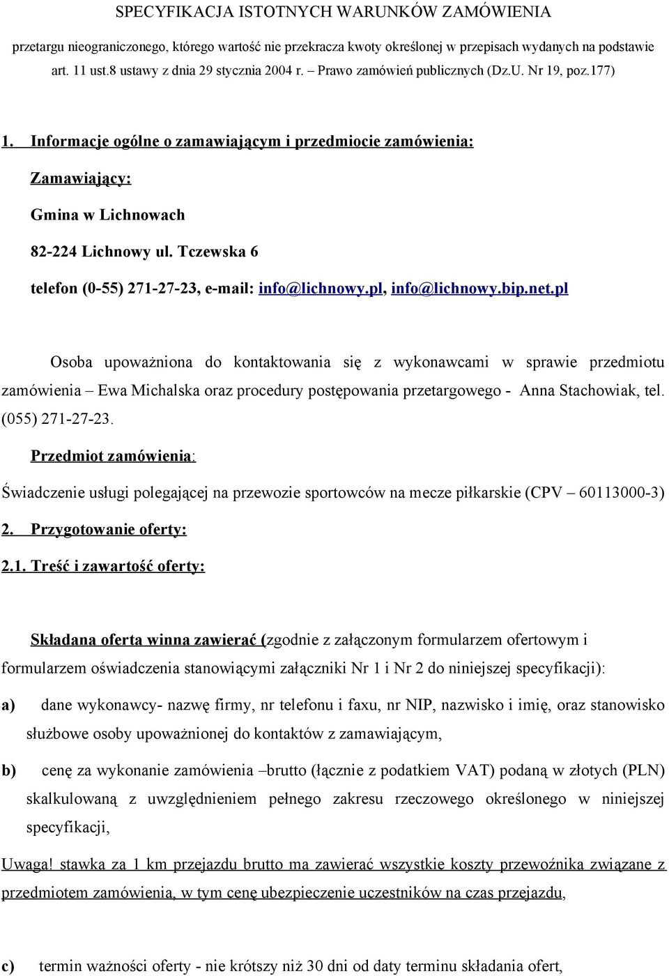 Tczewska 6 telefon (0-55) 271-27-23, e-mail: info@lichnowy.pl, info@lichnowy.bip.net.