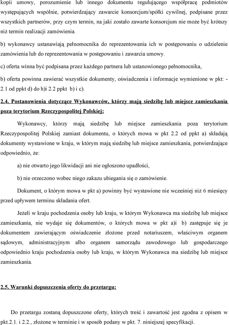b) wykonawcy ustanawiają pełnomocnika do reprezentowania ich w postępowaniu o udzielenie zamówienia lub do reprezentowania w postępowaniu i zawarcia umowy.