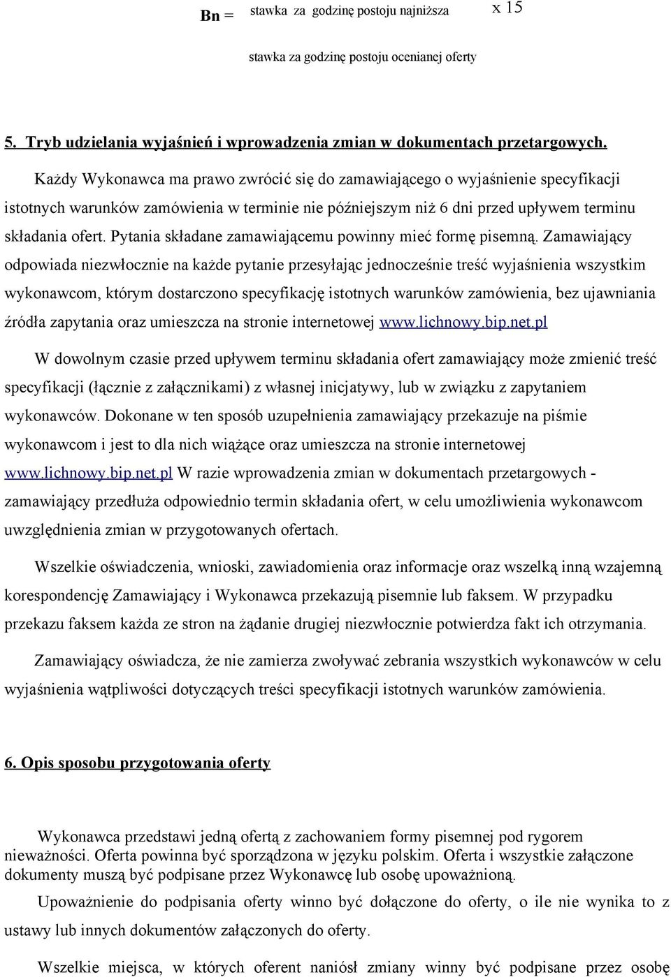 Pytania składane zamawiającemu powinny mieć formę pisemną.