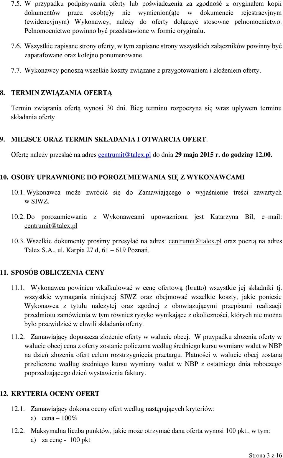 Wszystkie zapisane strony oferty, w tym zapisane strony wszystkich załączników powinny być zaparafowane oraz kolejno ponumerowane. 7.