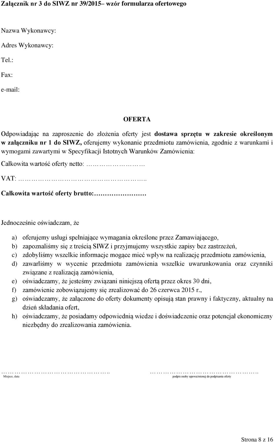 warunkami i wymogami zawartymi w Specyfikacji Istotnych Warunków Zamówienia: Całkowita wartość oferty netto: VAT:.