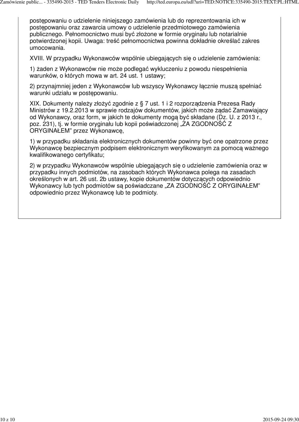 W przypadku Wykonawców wspólnie ubiegających się o udzielenie zamówienia: 1) żaden z Wykonawców nie może podlegać wykluczeniu z powodu niespełnienia warunków, o których mowa w art. 24 ust.
