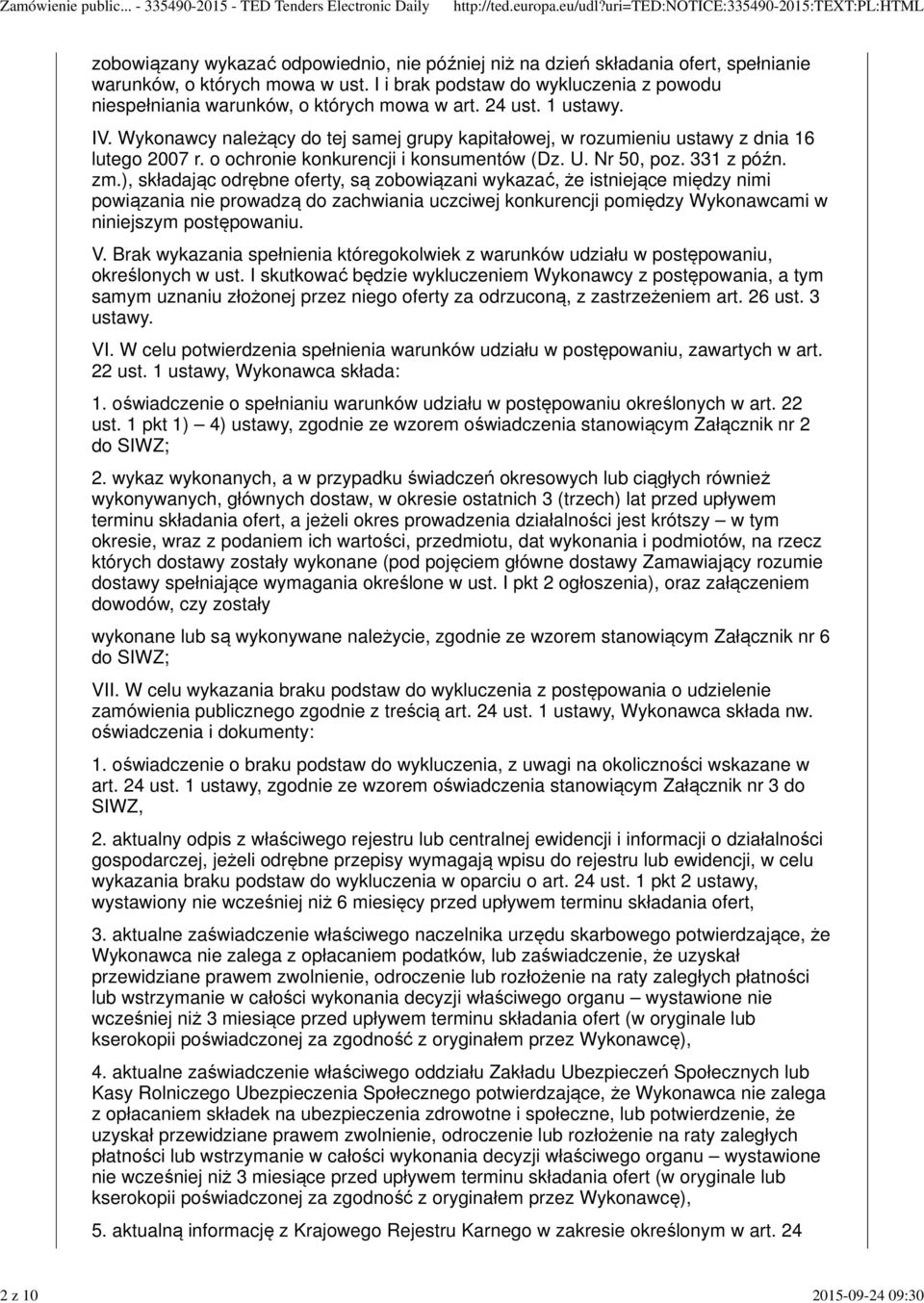 Wykonawcy należący do tej samej grupy kapitałowej, w rozumieniu ustawy z dnia 16 lutego 2007 r. o ochronie konkurencji i konsumentów (Dz. U. Nr 50, poz. 331 z późn. zm.