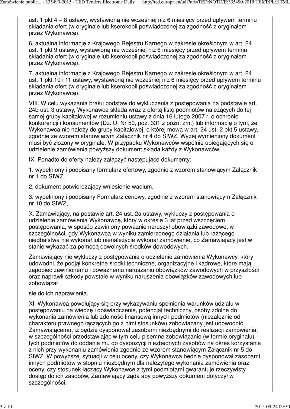 aktualną informację z Krajowego Rejestru Karnego w zakresie określonym w art. 24 ust. 1 pkt 10 i 11 ustawy, wystawioną nie wcześniej niż 6 miesięcy przed upływem terminu przez Wykonawcę). VIII.
