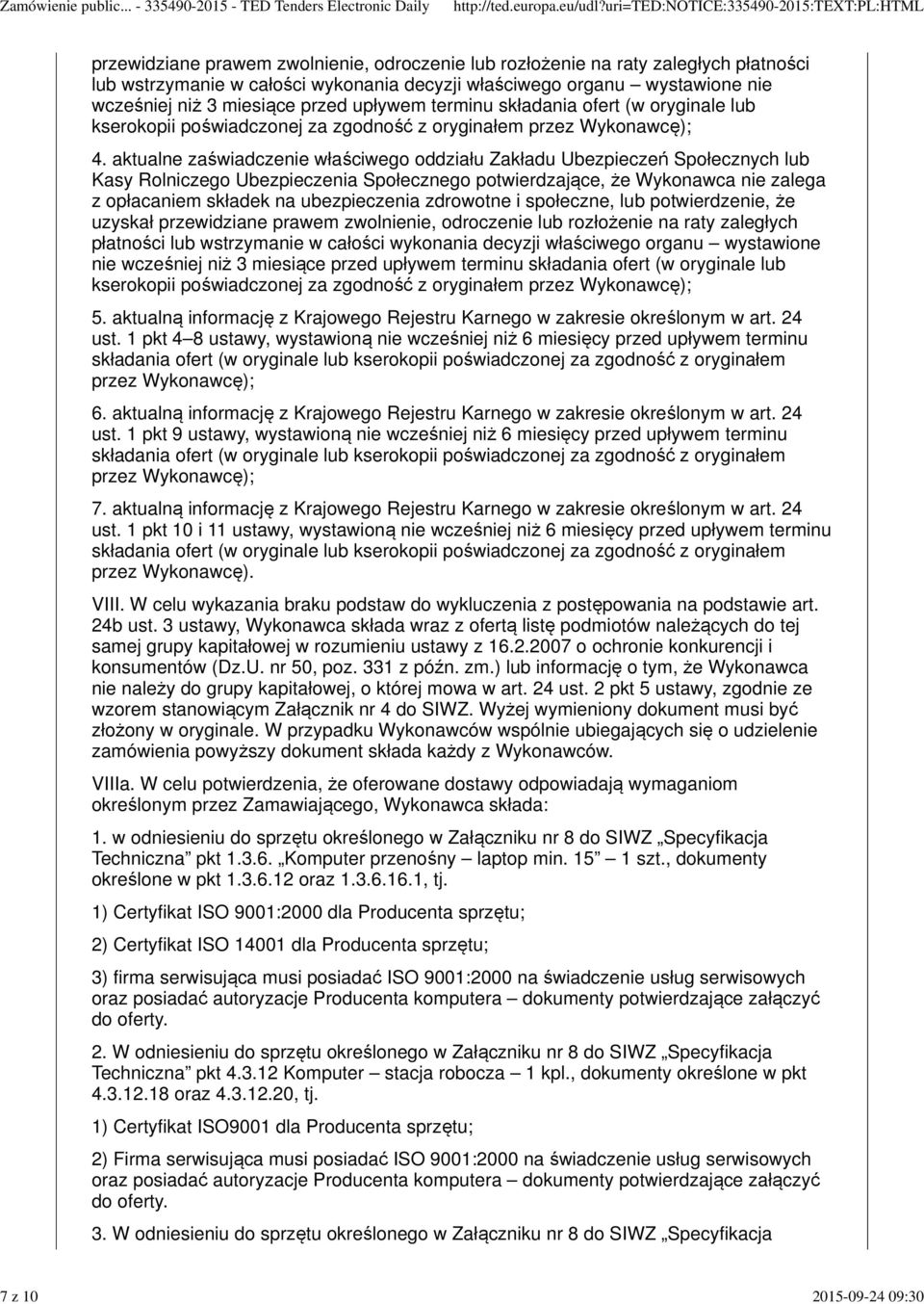 aktualne zaświadczenie właściwego oddziału Zakładu Ubezpieczeń Społecznych lub Kasy Rolniczego Ubezpieczenia Społecznego potwierdzające, że Wykonawca nie zalega z opłacaniem składek na ubezpieczenia