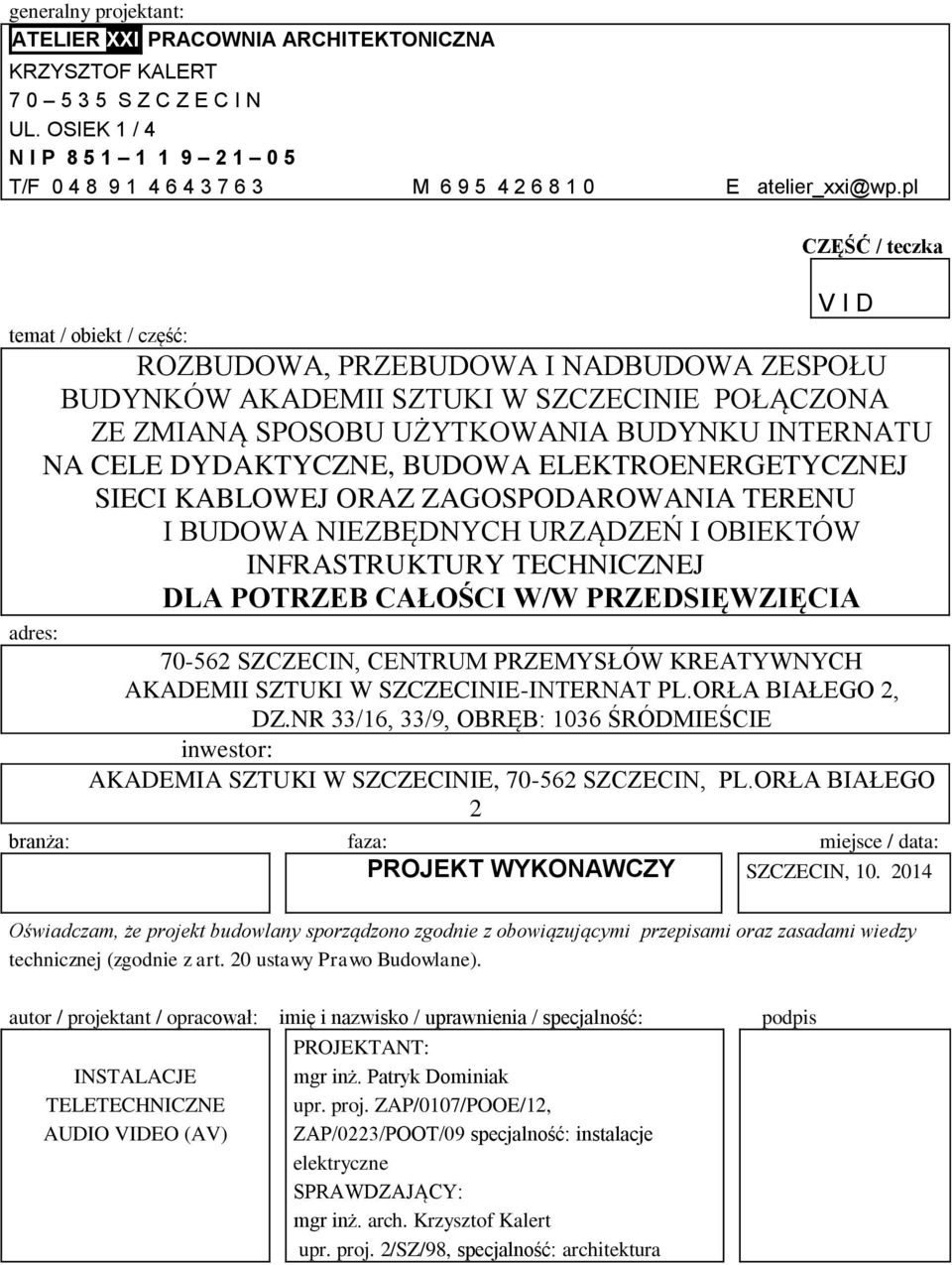 pl CZĘŚĆ / teczka V I D temat / obiekt / część: ROZBUDOWA, PRZEBUDOWA I NADBUDOWA ZESPOŁU BUDYNKÓW AKADEMII SZTUKI W SZCZECINIE POŁĄCZONA ZE ZMIANĄ SPOSOBU UŻYTKOWANIA BUDYNKU INTERNATU NA CELE