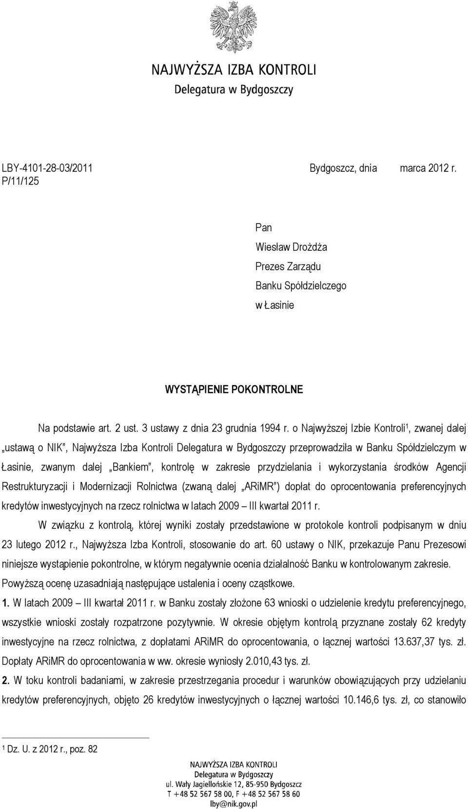 o Najwyższej Izbie Kontroli 1, zwanej dalej ustawą o NIK, Najwyższa Izba Kontroli Delegatura w Bydgoszczy przeprowadziła w Banku Spółdzielczym w Łasinie, zwanym dalej Bankiem, kontrolę w zakresie