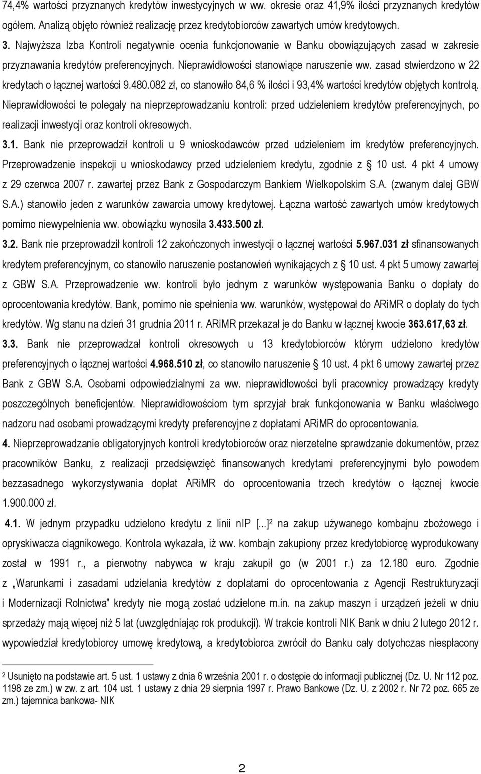 zasad stwierdzono w 22 kredytach o łącznej wartości 9.480.082 zł, co stanowiło 84,6 % ilości i 93,4% wartości kredytów objętych kontrolą.