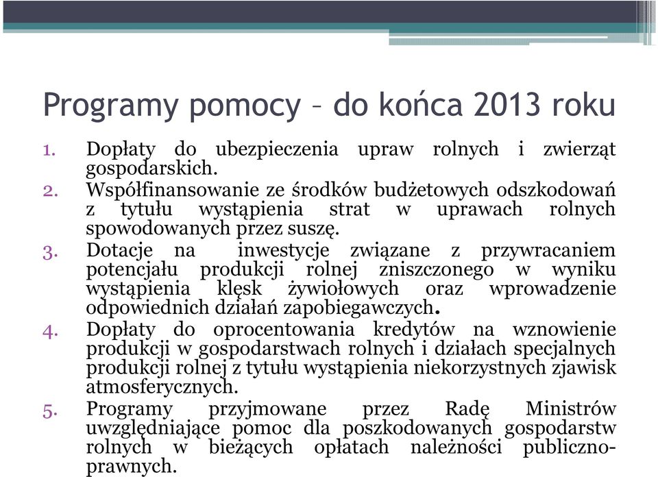 Dopłaty do oprocentowania kredytów na wznowienie produkcji w gospodarstwach rolnych i działach specjalnych produkcji rolnej z tytułu wystąpienia niekorzystnych zjawisk atmosferycznych. 5.