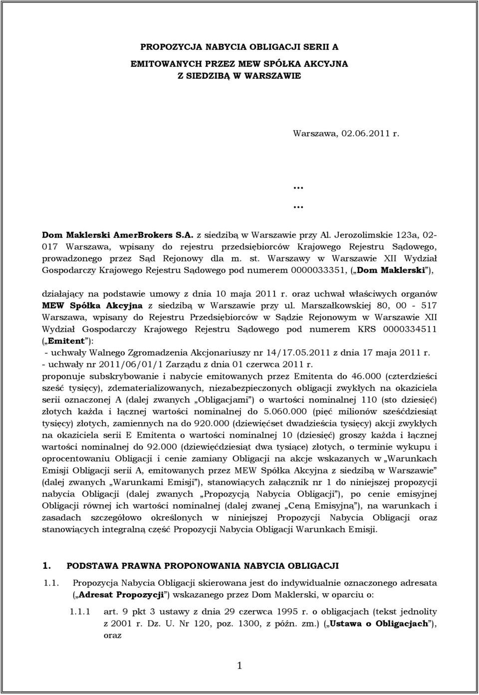 Warszawy w Warszawie XII Wydział Gospodarczy Krajowego Rejestru Sądowego pod numerem 0000033351, ( Dom Maklerski ), działający na podstawie umowy z dnia 10 maja 2011 r.