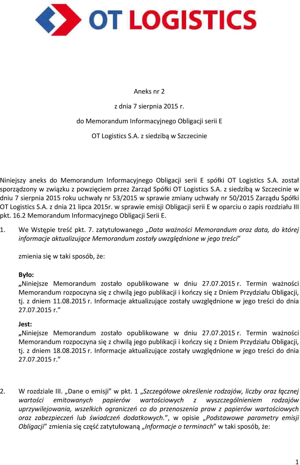 A. z dnia 21 lipca 2015r. w sprawie emisji Obligacji serii E w oparciu o zapis rozdziału III pkt. 16.2 Memorandum Informacyjnego Obligacji Serii E. 1. We Wstępie treść pkt. 7.