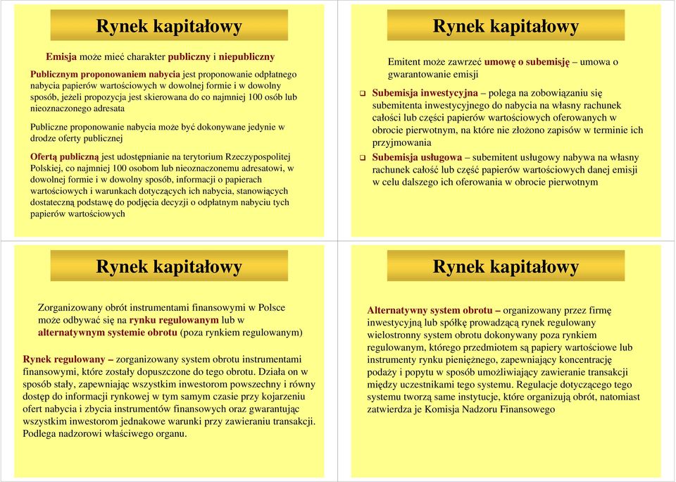 udostępnianie na terytorium Rzeczypospolitej Polskiej, co najmniej 100 osobom lub nieoznaczonemu adresatowi, w dowolnej formie i w dowolny sposób, informacji o papierach wartościowych i warunkach