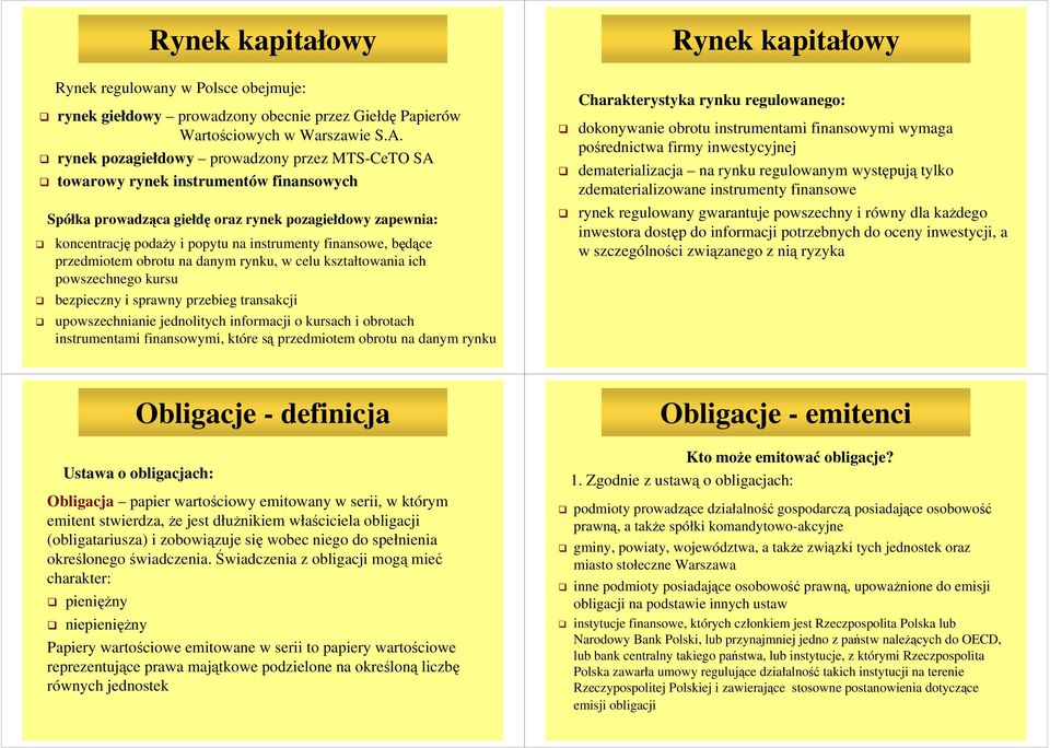 finansowe, będące przedmiotem obrotu na danym rynku, w celu kształtowania ich powszechnego kursu bezpieczny i sprawny przebieg transakcji upowszechnianie jednolitych informacji o kursach i obrotach