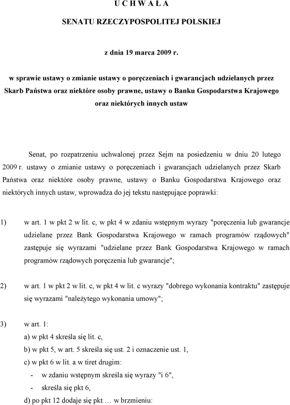 rozpatrzeniu uchwalonej przez Sejm na posiedzeniu w dniu 20 lutego 2009 r.