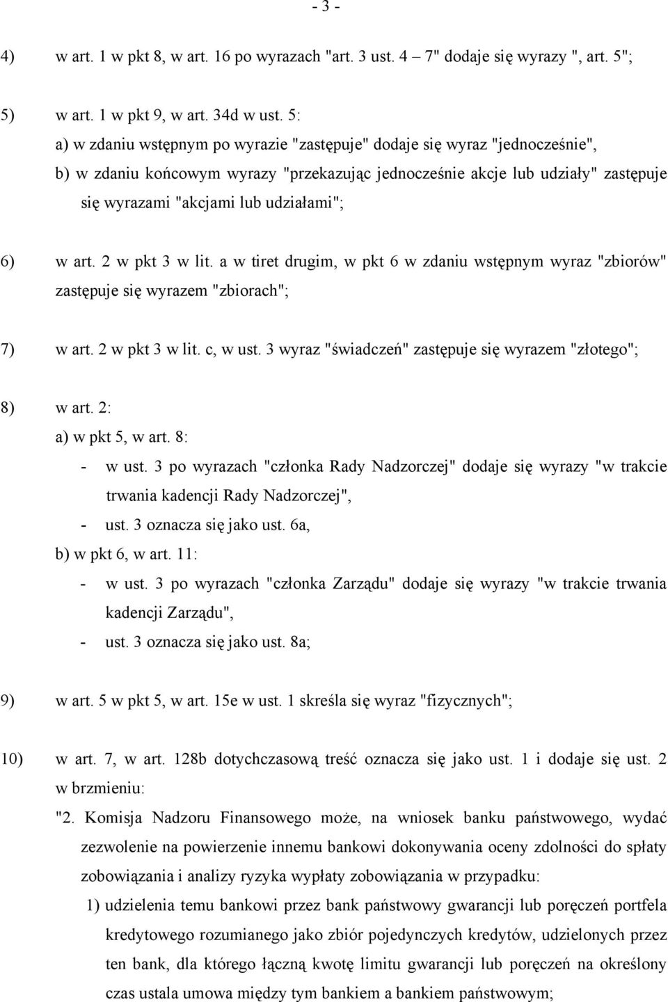 udziałami"; 6) w art. 2 w pkt 3 w lit. a w tiret drugim, w pkt 6 w zdaniu wstępnym wyraz "zbiorów" zastępuje się wyrazem "zbiorach"; 7) w art. 2 w pkt 3 w lit. c, w ust.