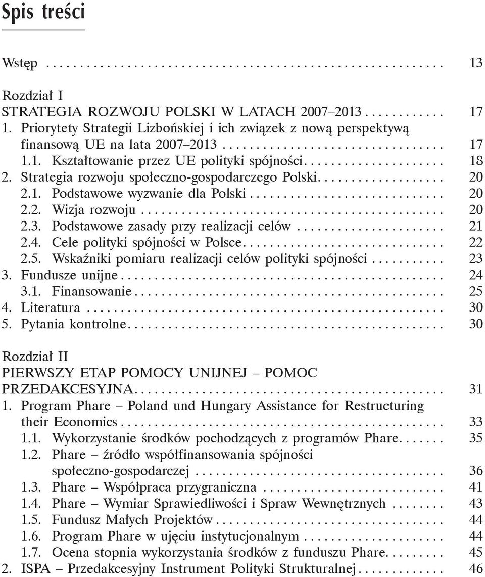 Strategia rozwoju spo eczno-gospodarczego Polski................... 20 2.1. Podstawowe wyzwanie dla Polski............................. 20 2.2. Wizja rozwoju............................................. 20 2.3.